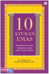 10 aturan emas : kearifan kuno tentang cara hidup yang baik