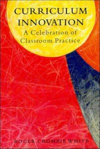 Curriculum innovation : a celebration of classroom practice