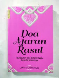 Doa ajaran rasul :kumpulan doa dalam hadis beserta uraiannya