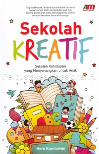 Sekolah kreatif : sekolah kehidupan yang menyenangkan untuk anak