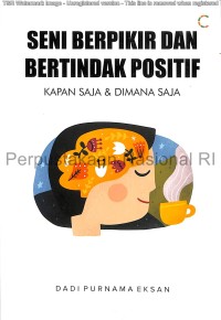 Seni berpikir dan bertindak positif : kapan saja & dimana saja